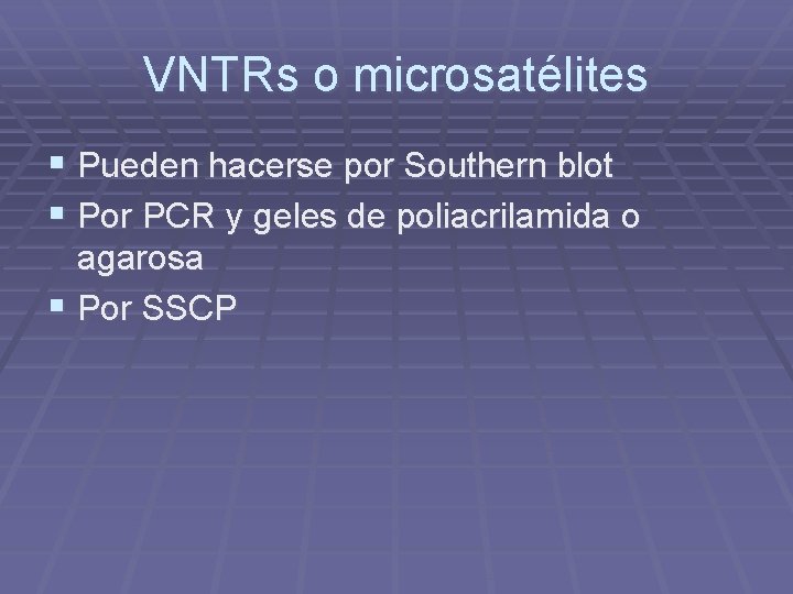 VNTRs o microsatélites § Pueden hacerse por Southern blot § Por PCR y geles