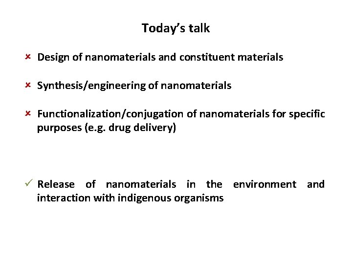 Today’s talk Design of nanomaterials and constituent materials Synthesis/engineering of nanomaterials Functionalization/conjugation of nanomaterials