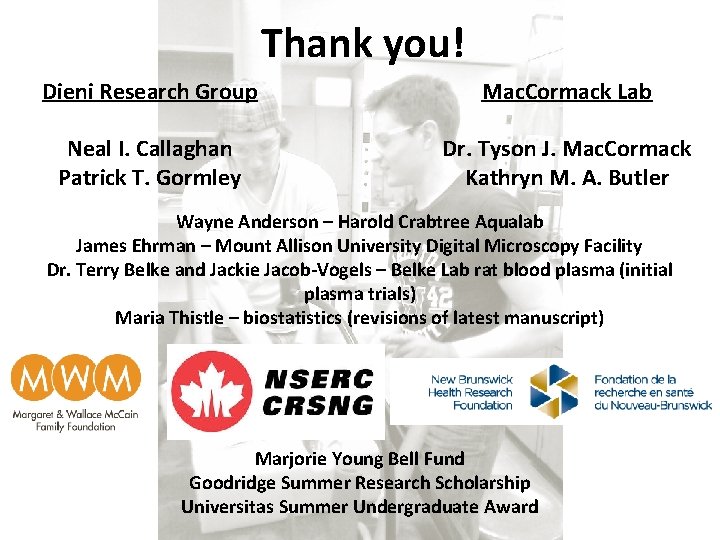 Thank you! Dieni Research Group Mac. Cormack Lab Neal I. Callaghan Patrick T. Gormley
