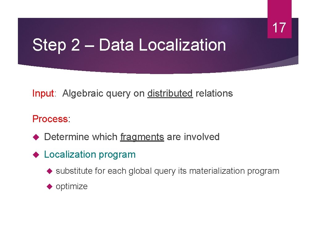 17 Step 2 – Data Localization Input: Algebraic query on distributed relations Process: Determine 17 Step 2 – Data Localization Input: Algebraic query on distributed relations Process: Determine