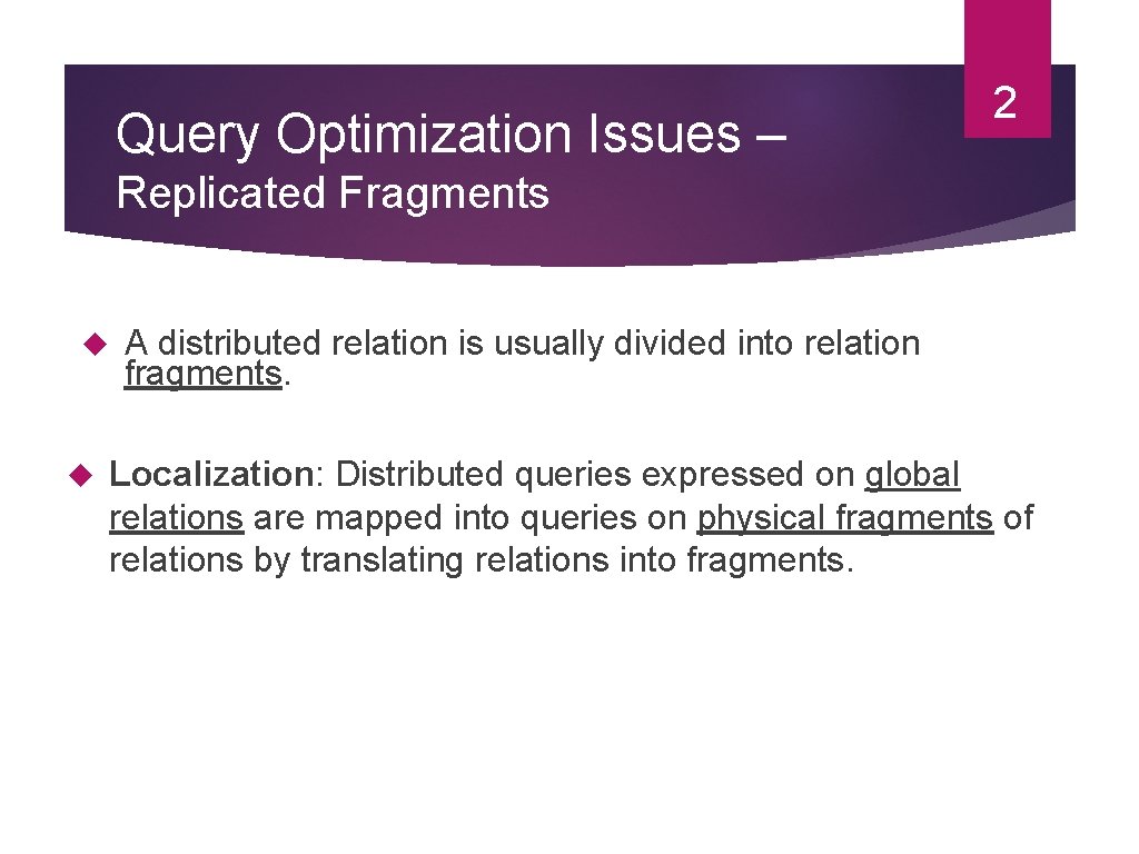 Query Optimization Issues – 2 Replicated Fragments A distributed relation is usually divided into Query Optimization Issues – 2 Replicated Fragments A distributed relation is usually divided into