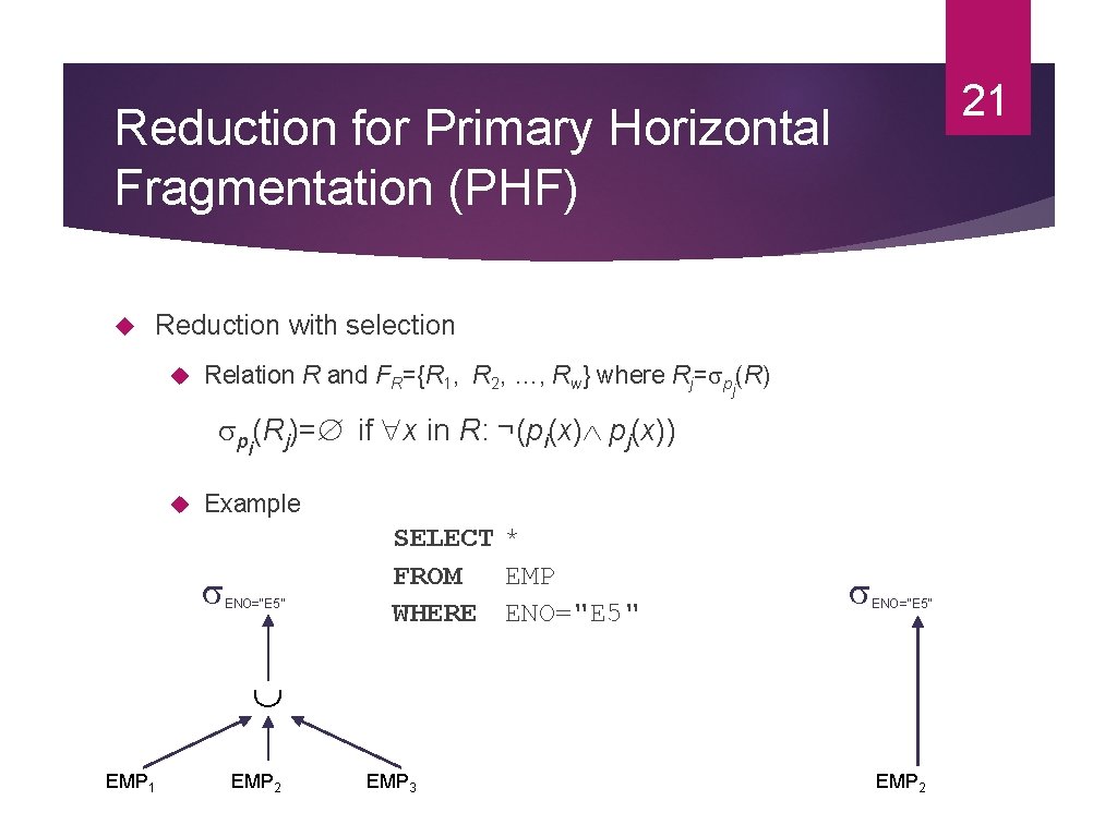 21 Reduction for Primary Horizontal Fragmentation (PHF) Reduction with selection Relation R and FR={R 21 Reduction for Primary Horizontal Fragmentation (PHF) Reduction with selection Relation R and FR={R
