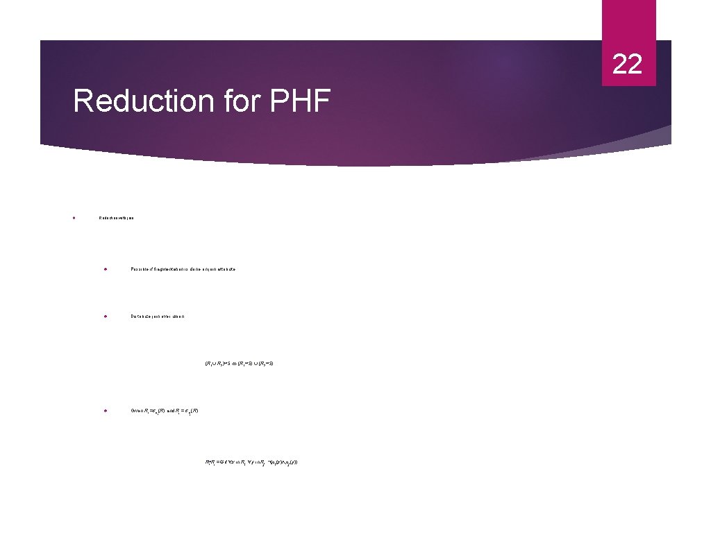 22 Reduction for PHF Reduction with join Possible if fragmentation is done on join 22 Reduction for PHF Reduction with join Possible if fragmentation is done on join