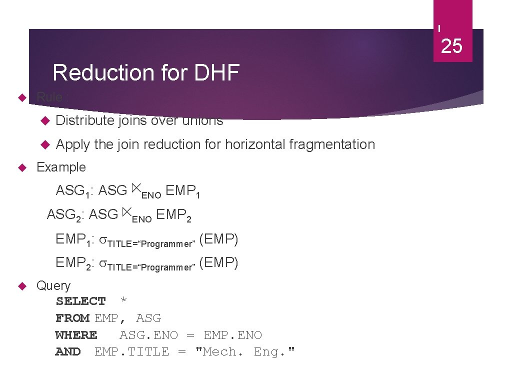 25 Reduction for DHF Rule : Distribute joins over unions Apply the join reduction 25 Reduction for DHF Rule : Distribute joins over unions Apply the join reduction