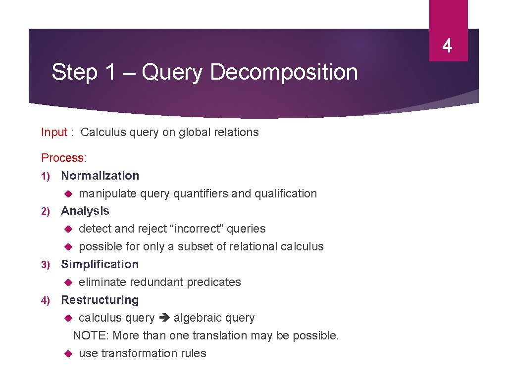 4 Step 1 – Query Decomposition Input : Calculus query on global relations Process: 4 Step 1 – Query Decomposition Input : Calculus query on global relations Process:
