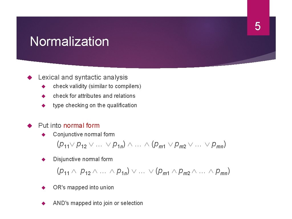 5 Normalization Lexical and syntactic analysis check validity (similar to compilers) check for attributes 5 Normalization Lexical and syntactic analysis check validity (similar to compilers) check for attributes
