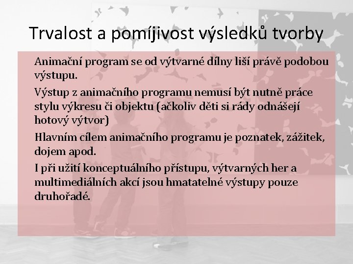 Trvalost a pomíjivost výsledků tvorby Animační program se od výtvarné dílny liší právě podobou