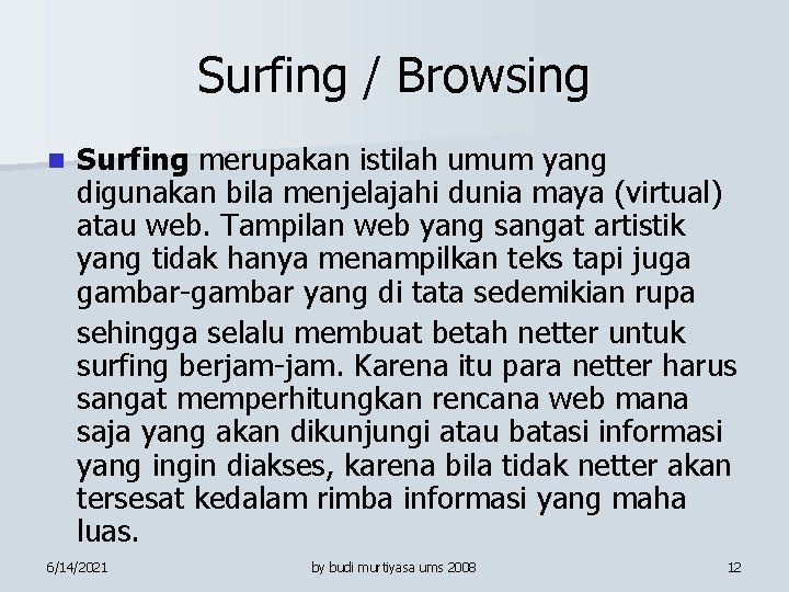 Surfing / Browsing n Surfing merupakan istilah umum yang digunakan bila menjelajahi dunia maya
