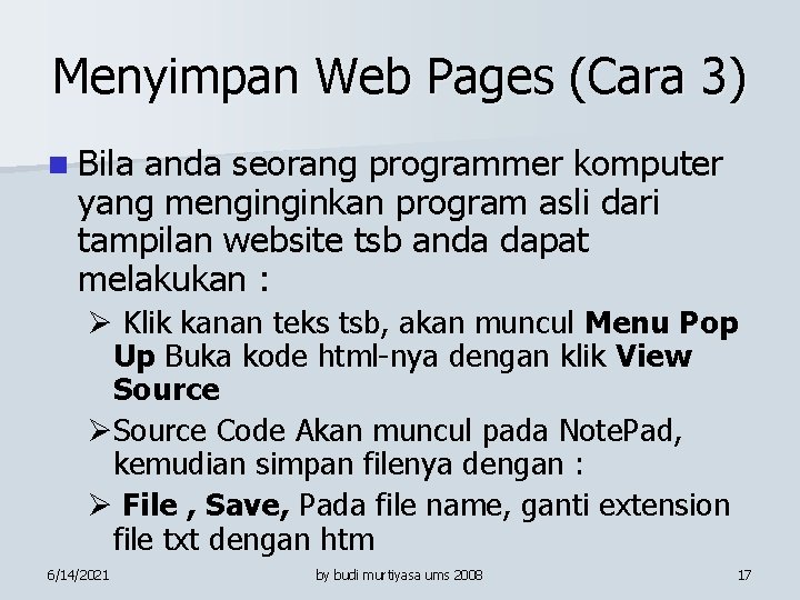 Menyimpan Web Pages (Cara 3) n Bila anda seorang programmer komputer yang menginginkan program