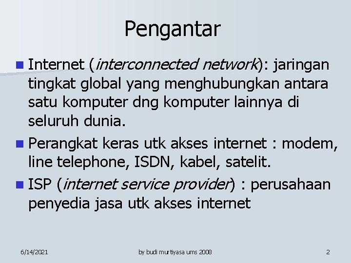 Pengantar (interconnected network): jaringan tingkat global yang menghubungkan antara satu komputer dng komputer lainnya