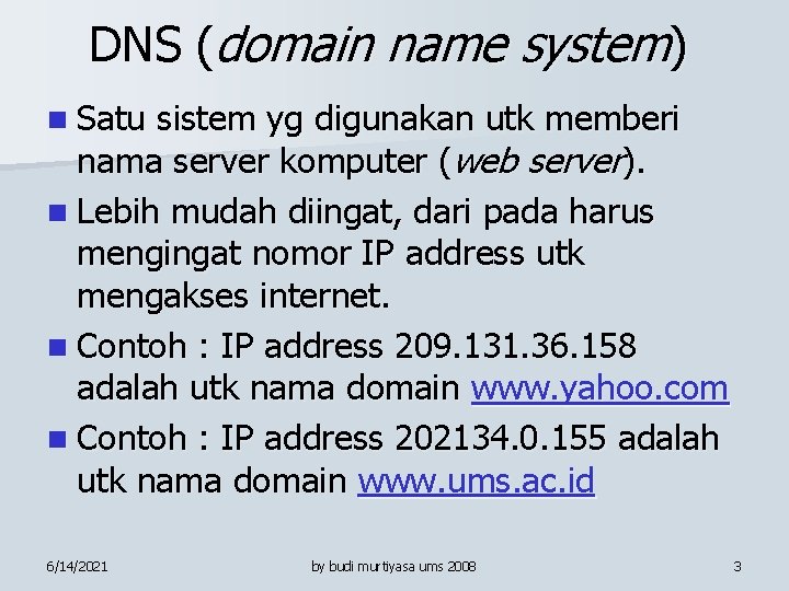 DNS (domain name system) n Satu sistem yg digunakan utk memberi nama server komputer