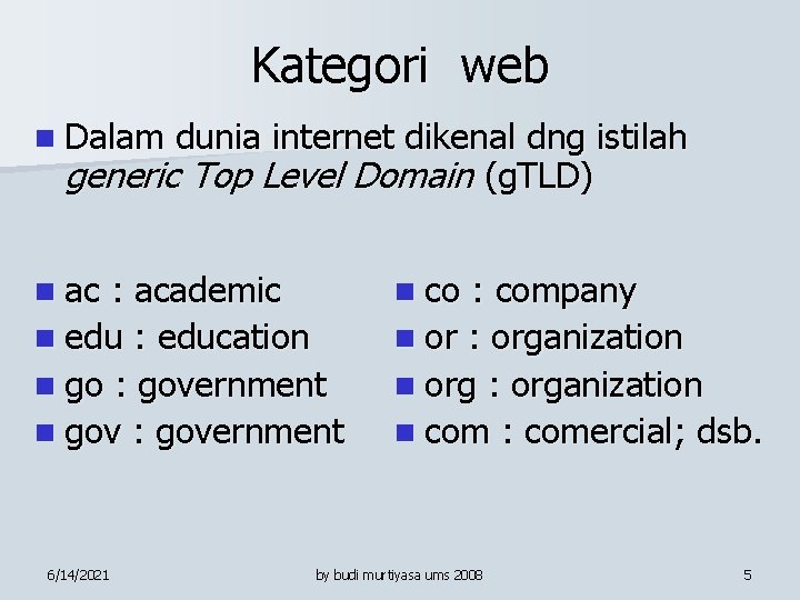 Kategori web n Dalam dunia internet dikenal dng istilah generic Top Level Domain (g.