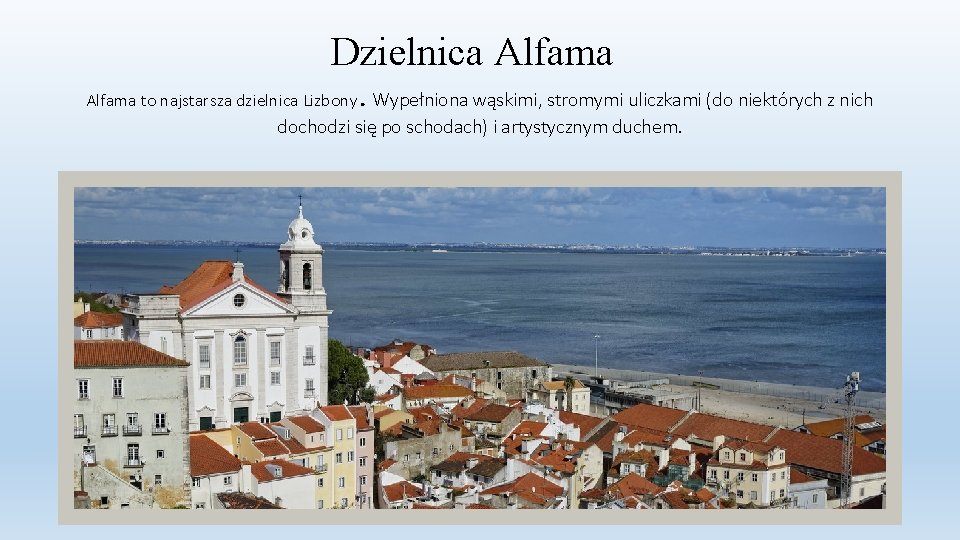 Dzielnica Alfama to najstarsza dzielnica Lizbony. Wypełniona wąskimi, stromymi uliczkami (do niektórych z nich