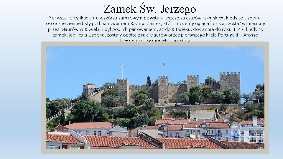 Zamek Św. Jerzego Pierwsze fortyfikacje na wzgórzu zamkowym powstały jeszcze za czasów rzymskich, kiedy