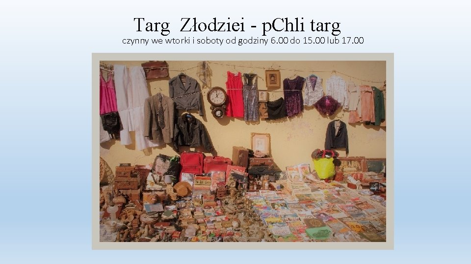 Targ Złodziei - p. Chli targ czynny we wtorki i soboty od godziny 6.