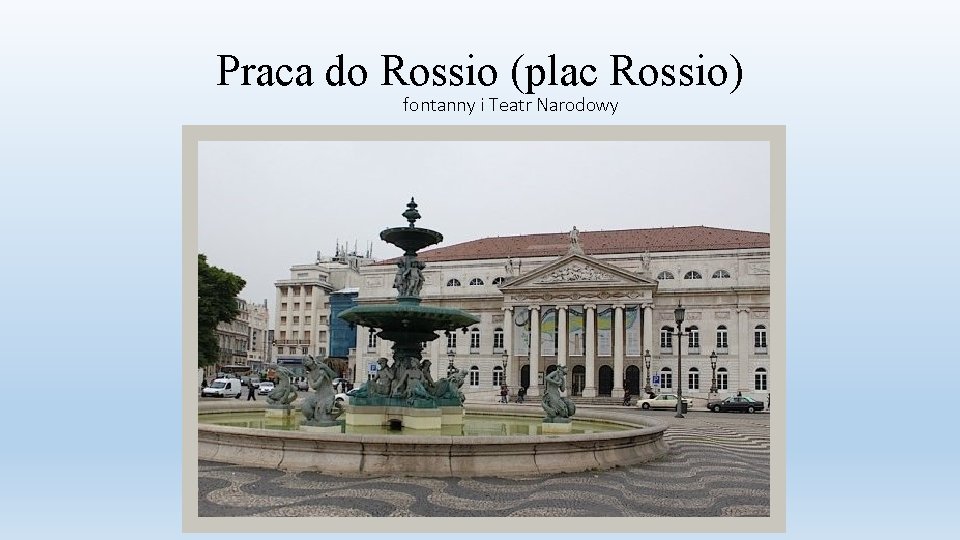 Praca do Rossio (plac Rossio) fontanny i Teatr Narodowy 