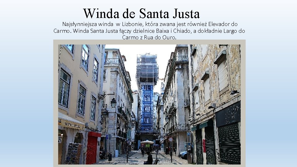 Winda de Santa Justa Najsłynniejsza winda w Lizbonie, która zwana jest również Elevador do