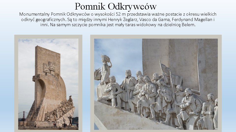 Pomnik Odkrywców Monumentalny Pomnik Odkrywców o wysokości 52 m przedstawia ważne postacie z okresu