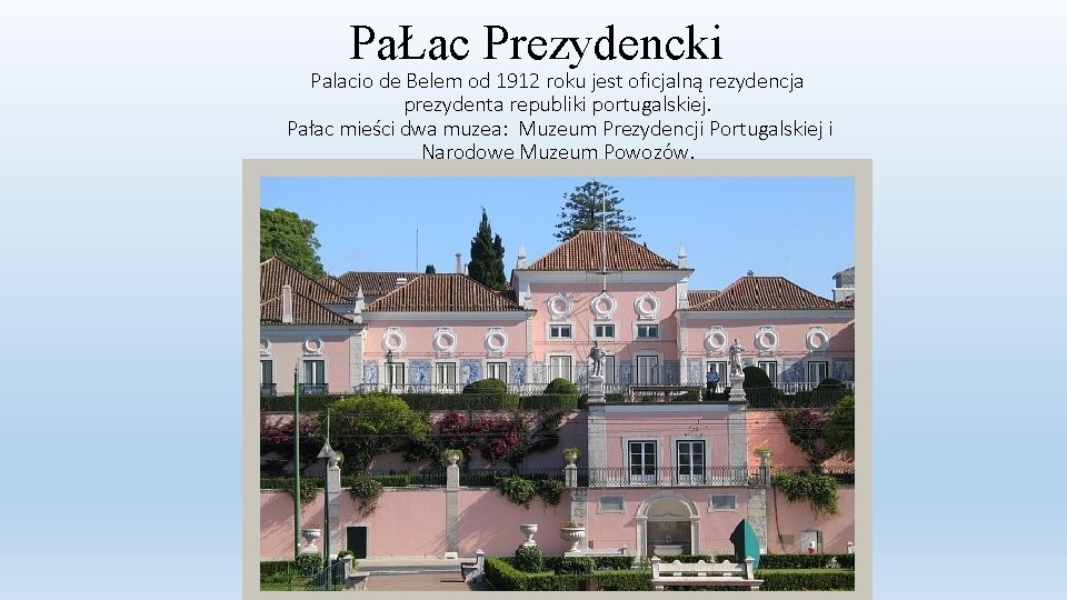 PaŁac Prezydencki Palacio de Belem od 1912 roku jest oficjalną rezydencja prezydenta republiki portugalskiej.