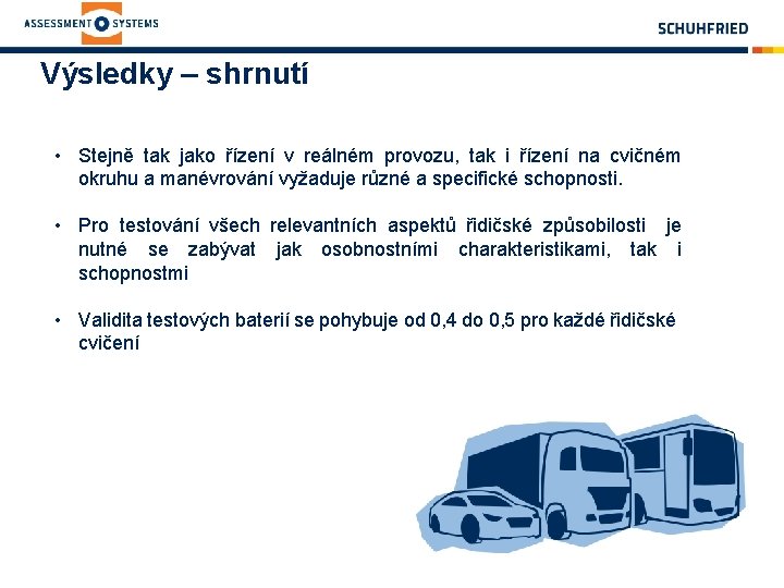 Výsledky – shrnutí • Stejně tak jako řízení v reálném provozu, tak i řízení