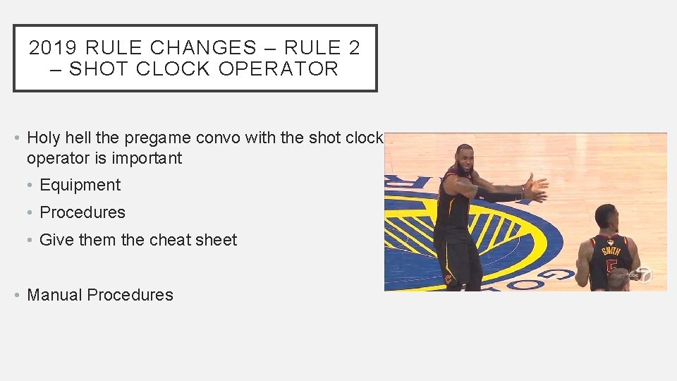 2019 RULE CHANGES – RULE 2 – SHOT CLOCK OPERATOR • Holy hell the