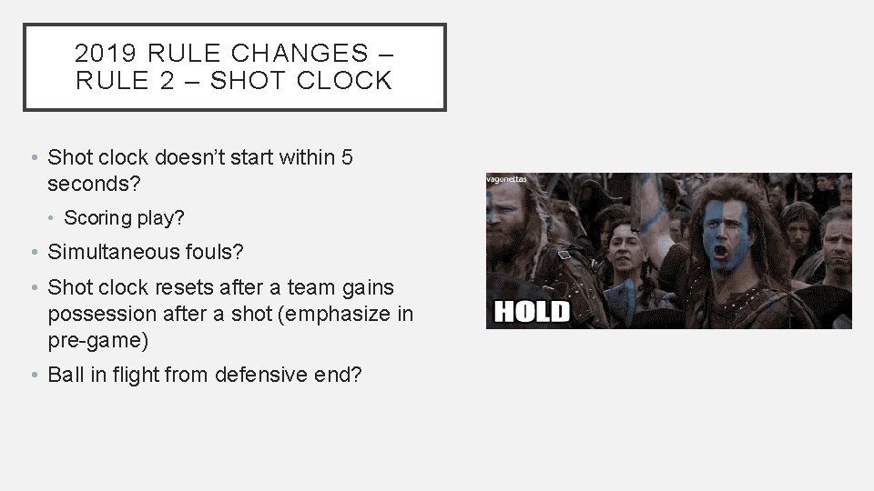 2019 RULE CHANGES – RULE 2 – SHOT CLOCK • Shot clock doesn’t start