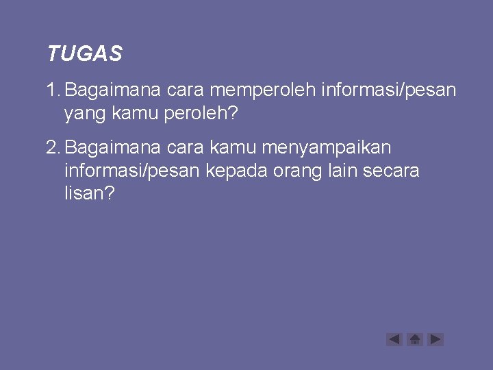 TUGAS 1. Bagaimana cara memperoleh informasi/pesan yang kamu peroleh? 2. Bagaimana cara kamu menyampaikan