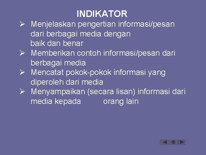 INDIKATOR Ø Menjelaskan pengertian informasi/pesan dari berbagai media dengan baik dan benar Ø Memberikan