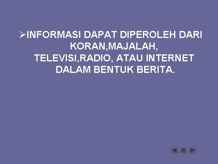 ØINFORMASI DAPAT DIPEROLEH DARI KORAN, MAJALAH, TELEVISI, RADIO, ATAU INTERNET DALAM BENTUK BERITA. 