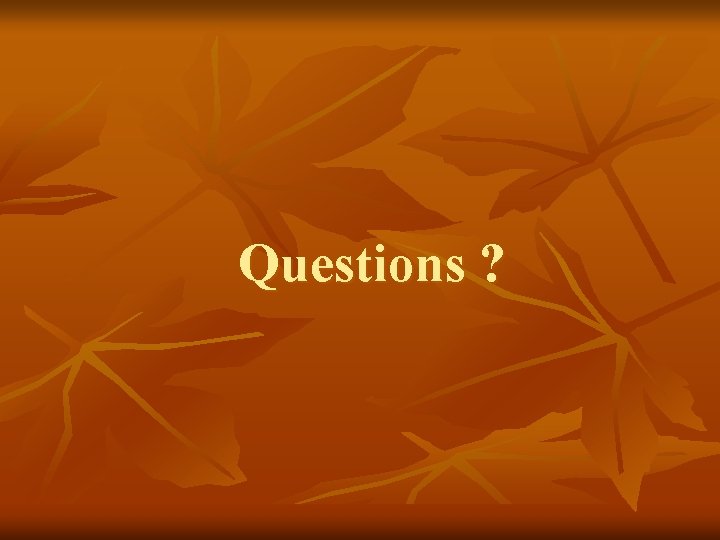 Questions ? Questions ?