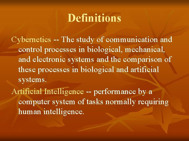 Definitions Cybernetics -- The study of communication and control processes in biological, mechanical, and Definitions Cybernetics -- The study of communication and control processes in biological, mechanical, and