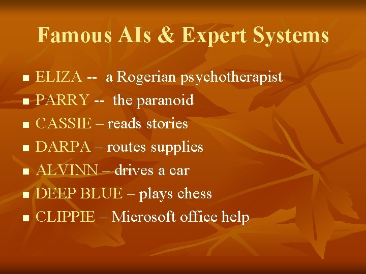 Famous AIs & Expert Systems n n n n ELIZA -- a Rogerian psychotherapist Famous AIs & Expert Systems n n n n ELIZA -- a Rogerian psychotherapist