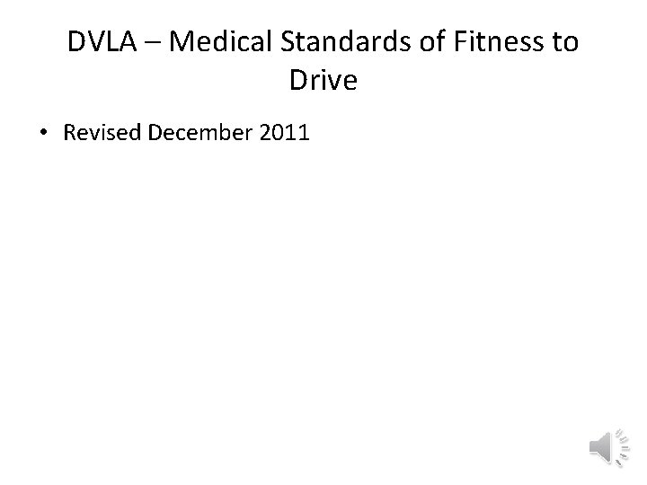 DVLA – Medical Standards of Fitness to Drive • Revised December 2011 