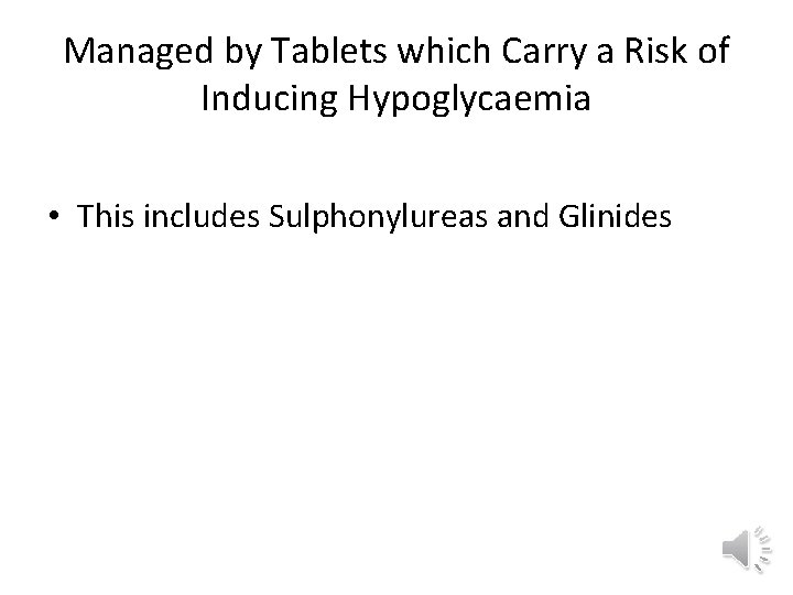 Managed by Tablets which Carry a Risk of Inducing Hypoglycaemia • This includes Sulphonylureas