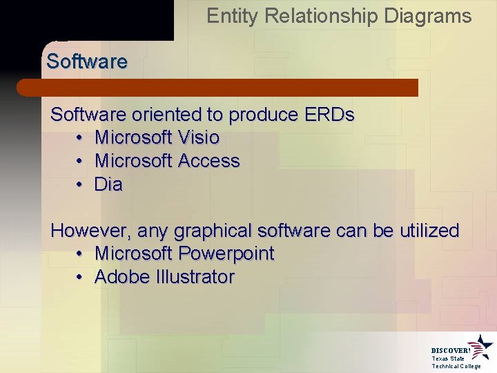 Entity Relationship Diagrams Software oriented to produce ERDs • Microsoft Visio • Microsoft Access