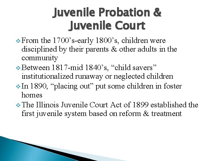 Juvenile Probation & Juvenile Court v From the 1700’s-early 1800’s, children were disciplined by