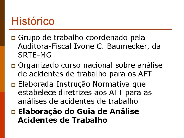 Histórico Grupo de trabalho coordenado pela Auditora-Fiscal Ivone C. Baumecker, da SRTE-MG p Organizado