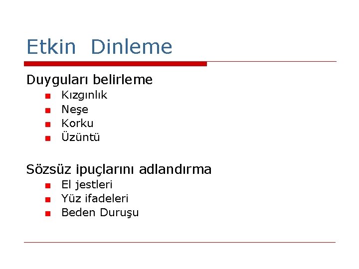 Etkin Dinleme Duyguları belirleme ■ ■ Kızgınlık Neşe Korku Üzüntü Sözsüz ipuçlarını adlandırma ■