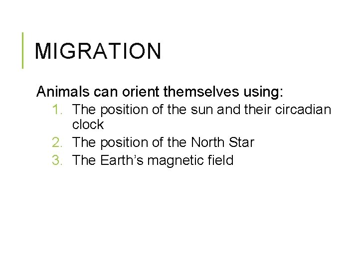 MIGRATION Animals can orient themselves using: 1. The position of the sun and their