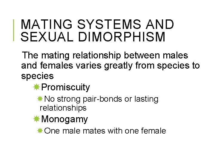 MATING SYSTEMS AND SEXUAL DIMORPHISM The mating relationship between males and females varies greatly