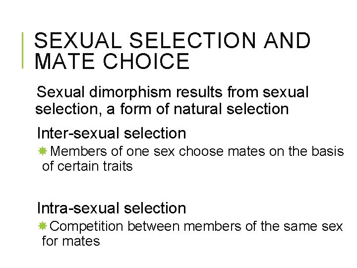 SEXUAL SELECTION AND MATE CHOICE Sexual dimorphism results from sexual selection, a form of