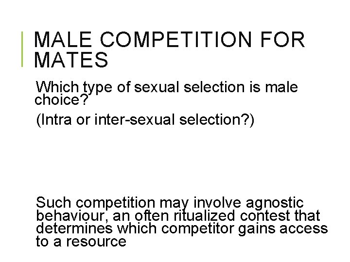 MALE COMPETITION FOR MATES Which type of sexual selection is male choice? (Intra or
