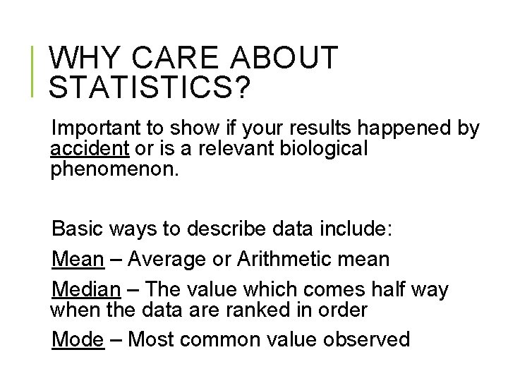 WHY CARE ABOUT STATISTICS? Important to show if your results happened by accident or