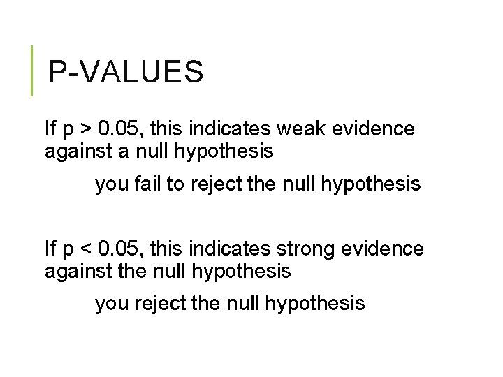 P-VALUES If p > 0. 05, this indicates weak evidence against a null hypothesis