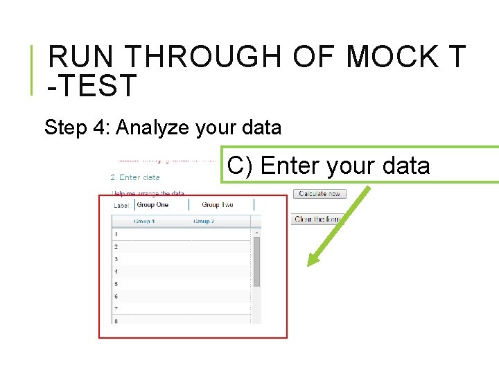 RUN THROUGH OF MOCK T -TEST Step 4: Analyze your data C) Enter your