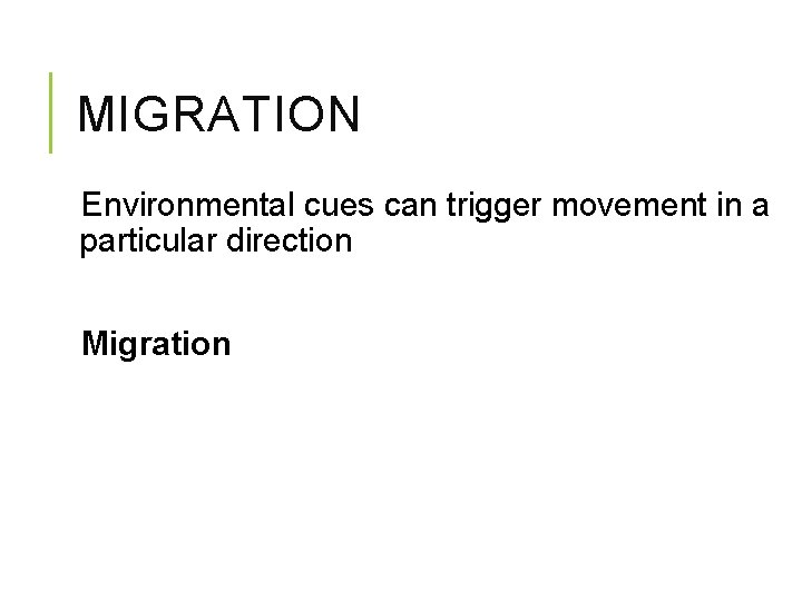 MIGRATION Environmental cues can trigger movement in a particular direction Migration 