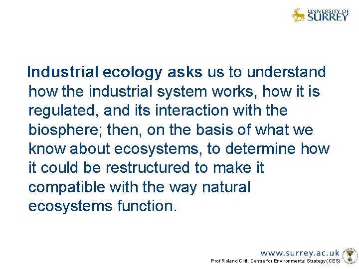 Industrial ecology asks us to understand how the industrial system works, how it is