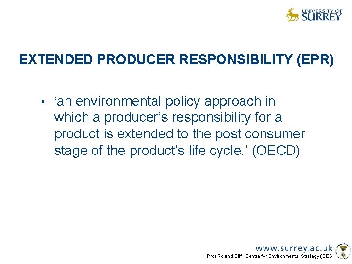 EXTENDED PRODUCER RESPONSIBILITY (EPR) • ‘an environmental policy approach in which a producer’s responsibility