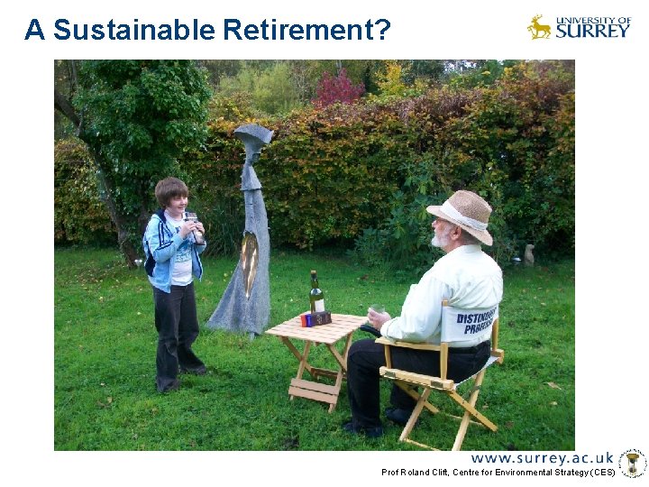 A Sustainable Retirement? Prof Roland Clift, Centre for Environmental Strategy (CES) 