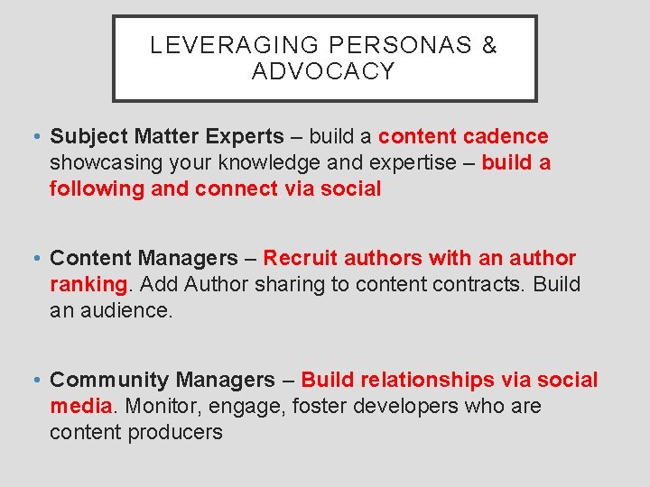 LEVERAGING PERSONAS & ADVOCACY • Subject Matter Experts – build a content cadence showcasing